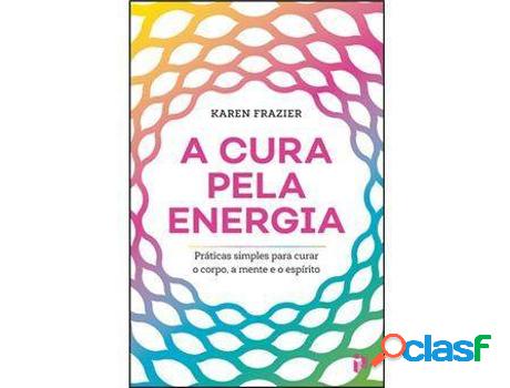 Libro A Cura pela Energia - Práticas Simples para Curar o