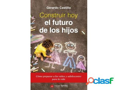 Libro Construir Hoy El Futuro De Los Hijos de Gerardo