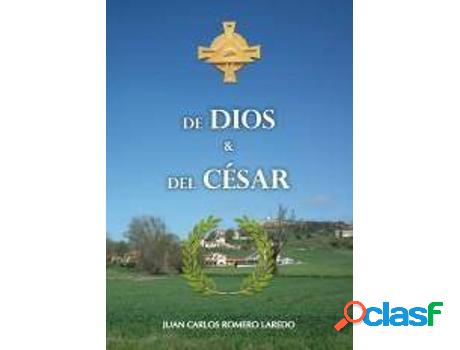 Libro De Dios Y Del César de Juan Carlos Romero Laredo