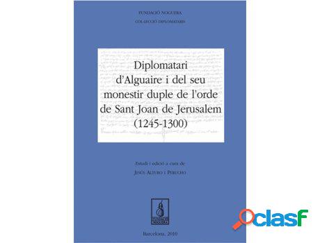Libro Diplomatari D&apos;Alguaire I El Seu Monestir De
