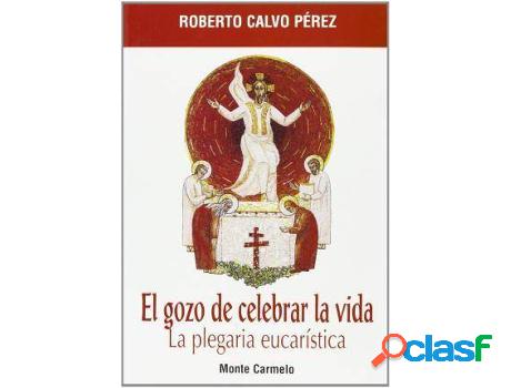 Libro El Gozo De Celebrar La Vida de Roberto Calvo Pérez