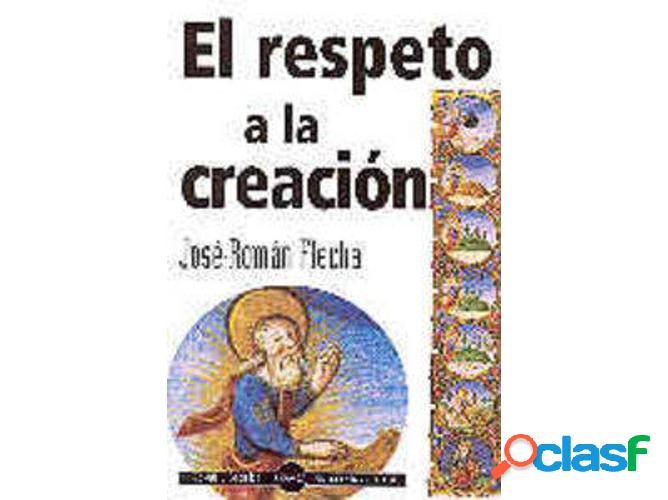 Libro El Respeto A La Creación de José-Román Flecha