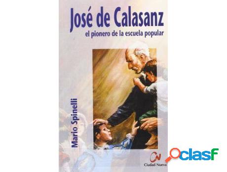 Libro Josã© De Calasanz: El Pionero De La Escuela Popular