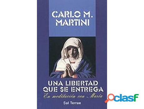 Libro Libertad Que Se Entrega, Una de Carlo Maria Martini