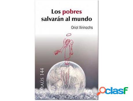 Libro Los Pobres Salvarán Al Mundo de Oriol Xirinachs