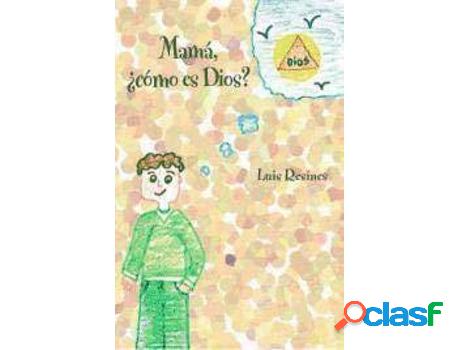 Libro Mamá, ¿Cómo Es Dios? de Luis Resines (Español)