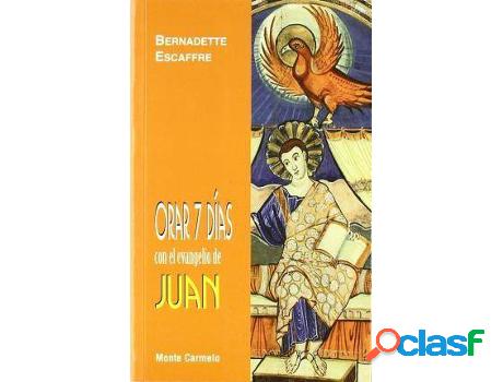 Libro Orar 7 DãAs Con El Evangelio De Juan de Bernadette