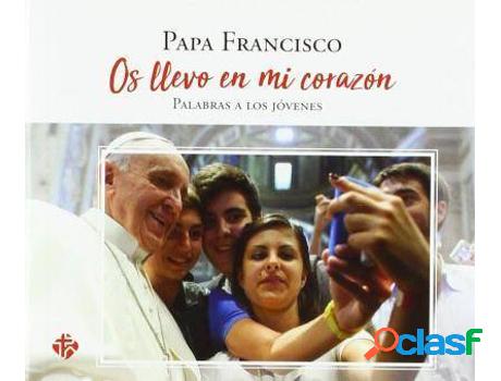 Libro Os Llevo En Mi Corazón: Palabras Del Papa A Los