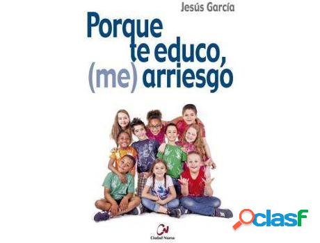 Libro Porque Te Educo, Arriesgo de Jesús García (Español)