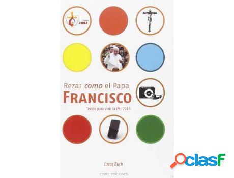 Libro Rezar Como El Papa Francisco: Textos Para Vivir La Jmj