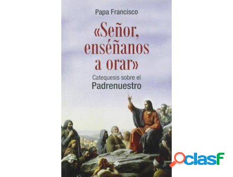 Libro Señor, Enséñanos A Orar: Catequesis Sobre El