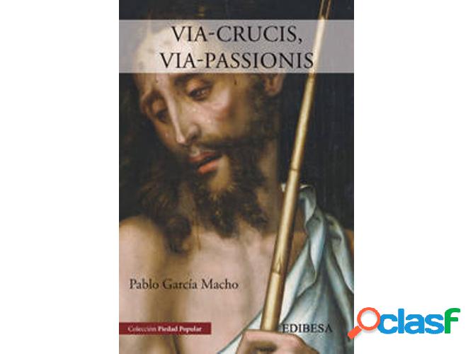 Libro Via-Crucis.Via-Passionis de Pablo García Macho