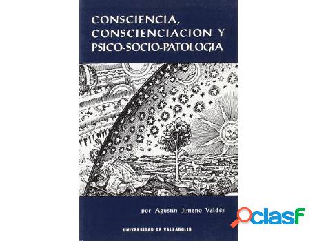 Libro Consciencia, Conscienciación Y Psico-Socio-Patología