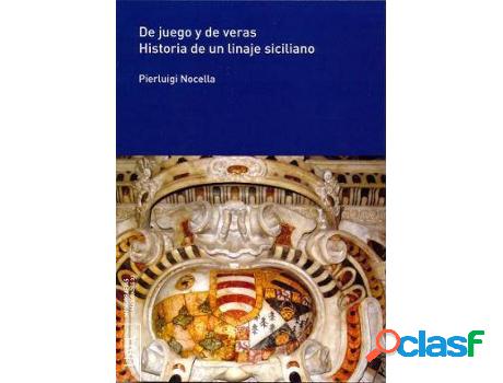 Libro De Juego Y De Veras. Historia De Un Linaje Siciliano