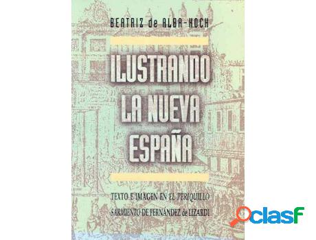 Libro Ilustrando La Nueva Espana de Beatriz De Alba-Koch