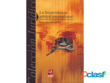 Libro La Litispendencia Arbitral Internacional de Susana Gil