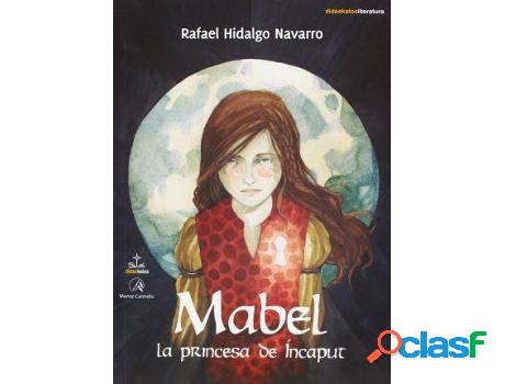 Libro Mabel, La Princesa De Incaput de Rafael Hidalgo