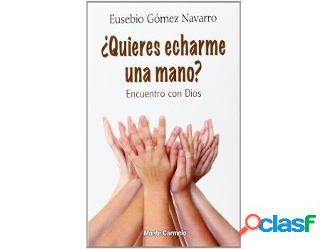 Libro ¿Quieres Echarme Una Mano? de Eusebio Gómez Navarro