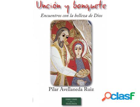 Libro Unción Y Banquete: Encuentros Con La Belleza De Dios