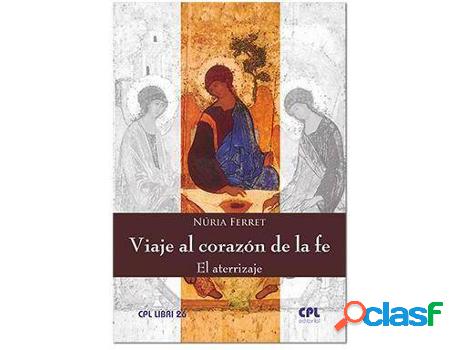 Libro Viaje Al Corazón De La Fe. El Aterrizaje de Nuria