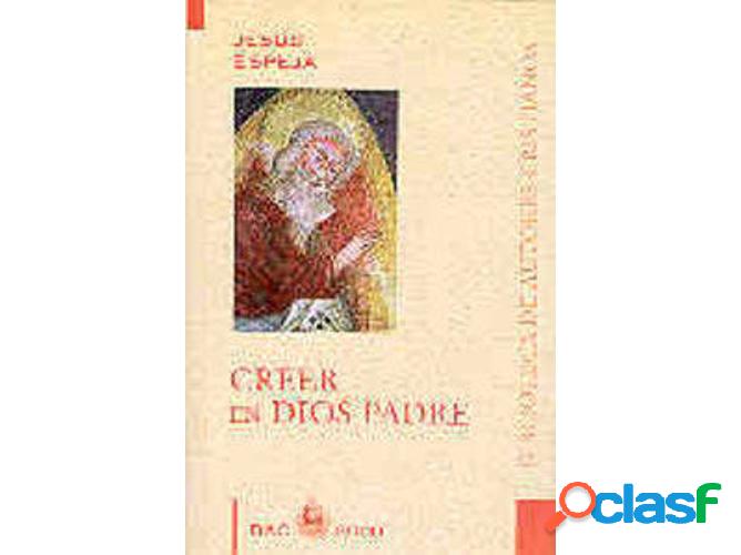 Libro Creer En Dios Padre de Jesus Espeja (Español)