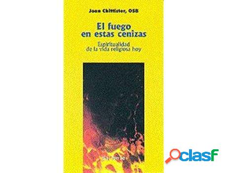 Libro Fuego En Estas Cenizas, El de Joan Chittister