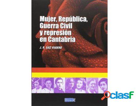 Libro Mujer, República, Guerra Civil Y Represión En