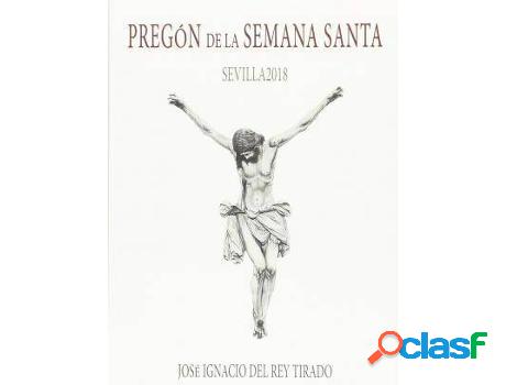 Libro Pregón De La Semana Santa de José Ignacio Del Rey