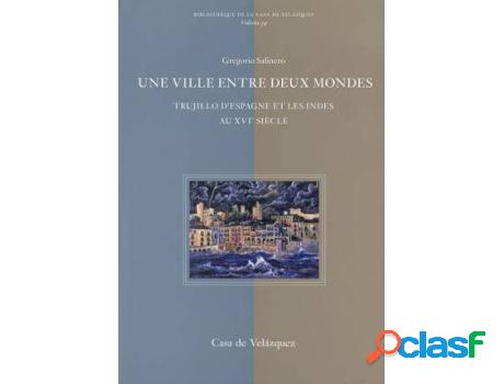 Libro Une Ville Entre Deux Mondes. Trujillo D&apos;Espagne