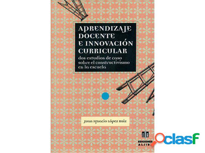 Libro Aprendizaje Docente E Innovacion Curricular de J.I.