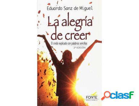 Libro La Alegría De Creer de Eduardo Sanz De Miguel