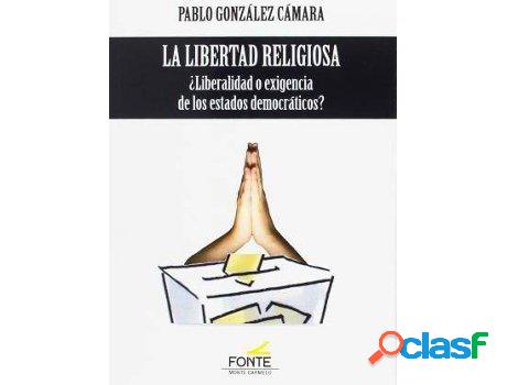 Libro La Libertad Religiosa: ¿Liberalidad O Exigencia De