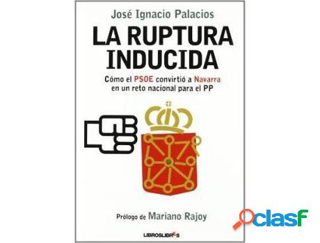 Libro La Ruptura Inducida de Josã© Ignacio Palacios Zuasti