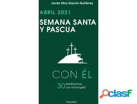 Libro Semana Santa y Pascua 2021, con Él: Abril 2021. 30