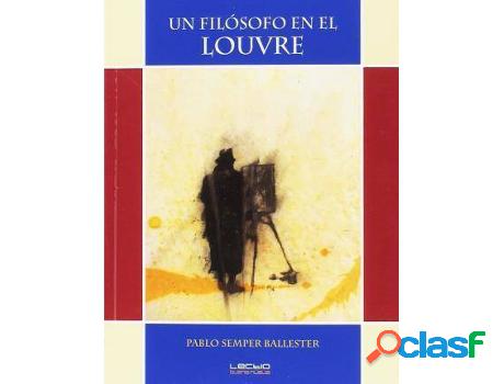 Libro Un Filósofo En El Louvre de Pablo Semper Ballester
