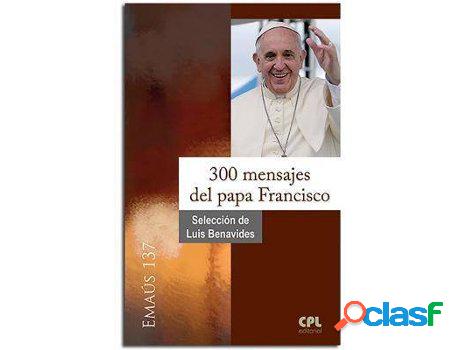 Libro 300 Mensajes Del Papa Francisco de Luis Benavides