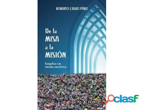 Libro De La Misa A La Misión: Evangelizar Con Entrañas