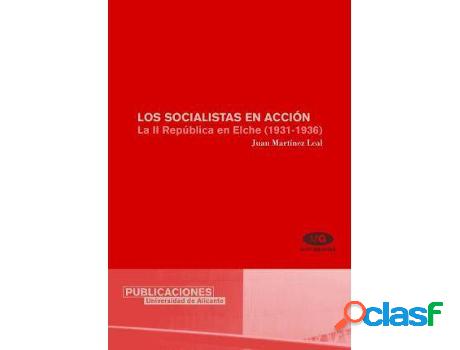 Libro Los Socialistas En Acción: La Ii República En Elche