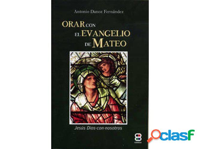 Libro Orar Con El Evangelio De Mateo de Antonio Danoz