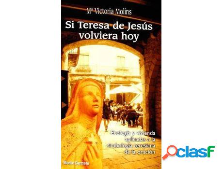 Libro Si Teresa De Jesús Volviera Hoy de María Victoria