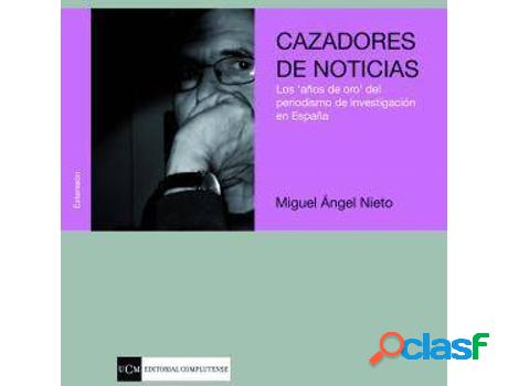 Libro Cazadores De Noticias: Los «Años De Oro» Del