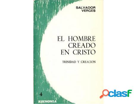 Libro El Hombre Creado En Cristo de Salvador Vergés
