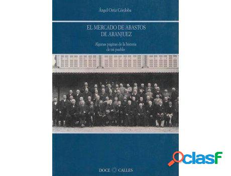 Libro El Mercado De Abastos De Aranjuez de Angel Ortiz