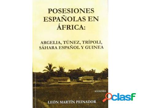 Libro Posesiones Espaã±Olas En África: Argelia, Tãºnez,