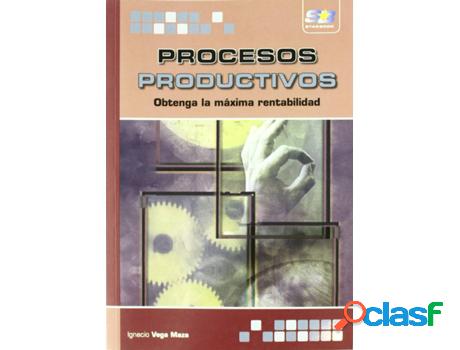 Libro Procesos Productivos: Obtenga La Maxima Rentabilidad