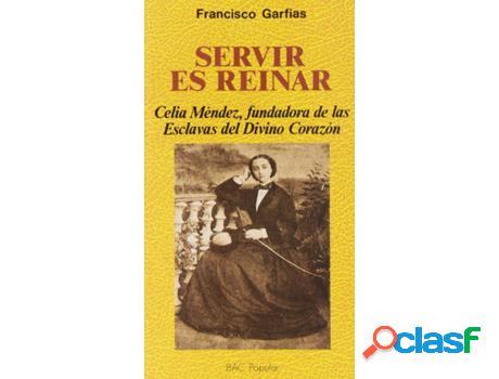 Libro Servir Es Reinar: Celia Méndez, Fundadora De Las