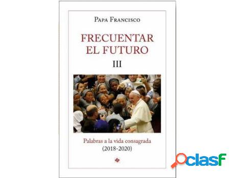 Libro Frecuentar El Futuro Iii: Palabras A La Vida