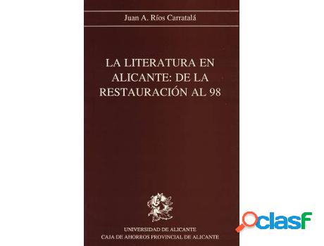 Libro La Literatura En Alicante: De La Restauración Al 98