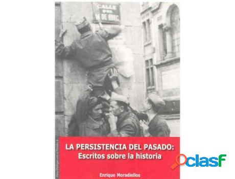 Libro La Persistencia Del Pasado: Escritos Sobre La Historia