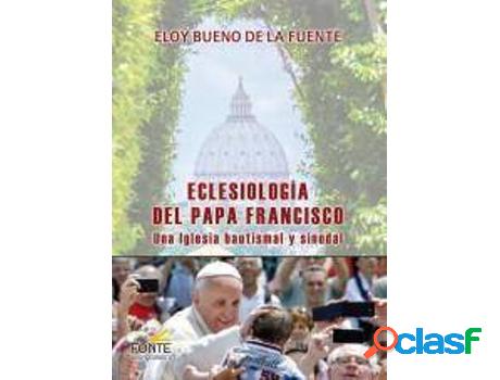 Libro Eclesiología Del Papa Francisco: Una Iglesia